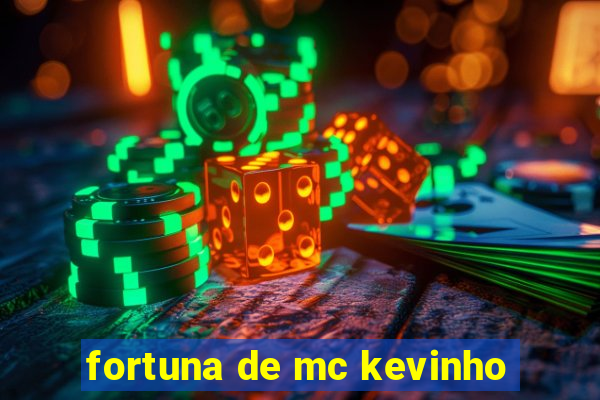 fortuna de mc kevinho